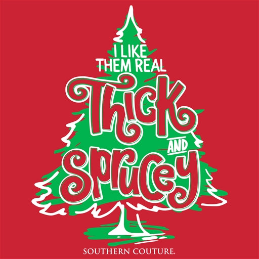 Real Thick & Sprucey